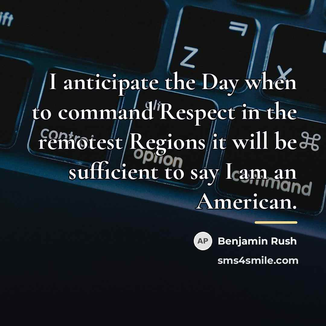 “I anticipate the Day when to command Respect in the…” quote by Benjamin Rush