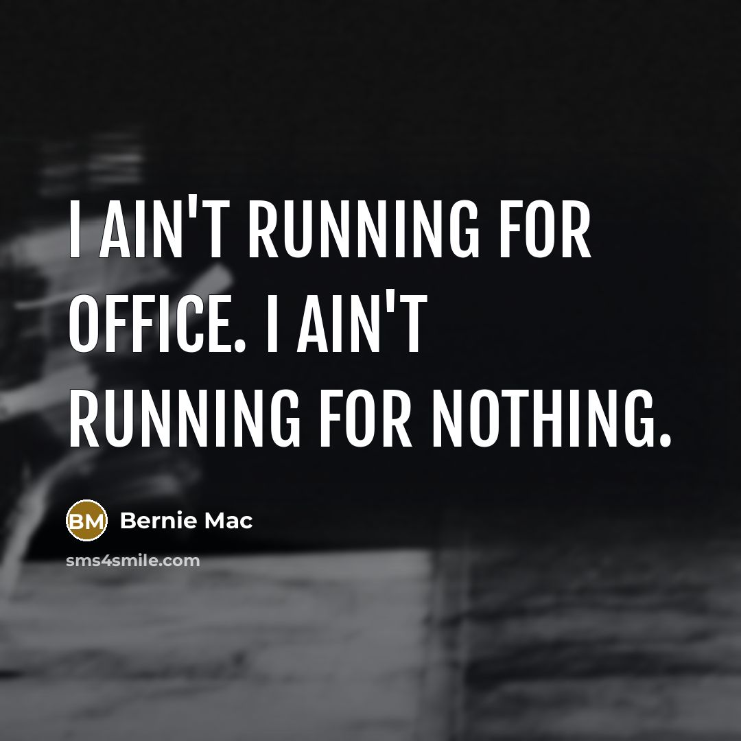 “I ain't running for office. I ain't running for nothing.…” quote by Bernie Mac