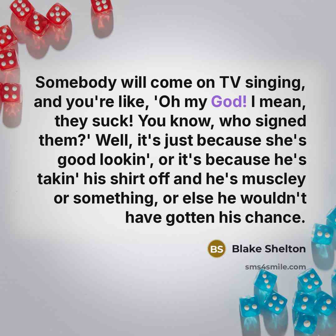 “Somebody will come on TV singing, and you're like, 'Oh…” quote by Blake Shelton