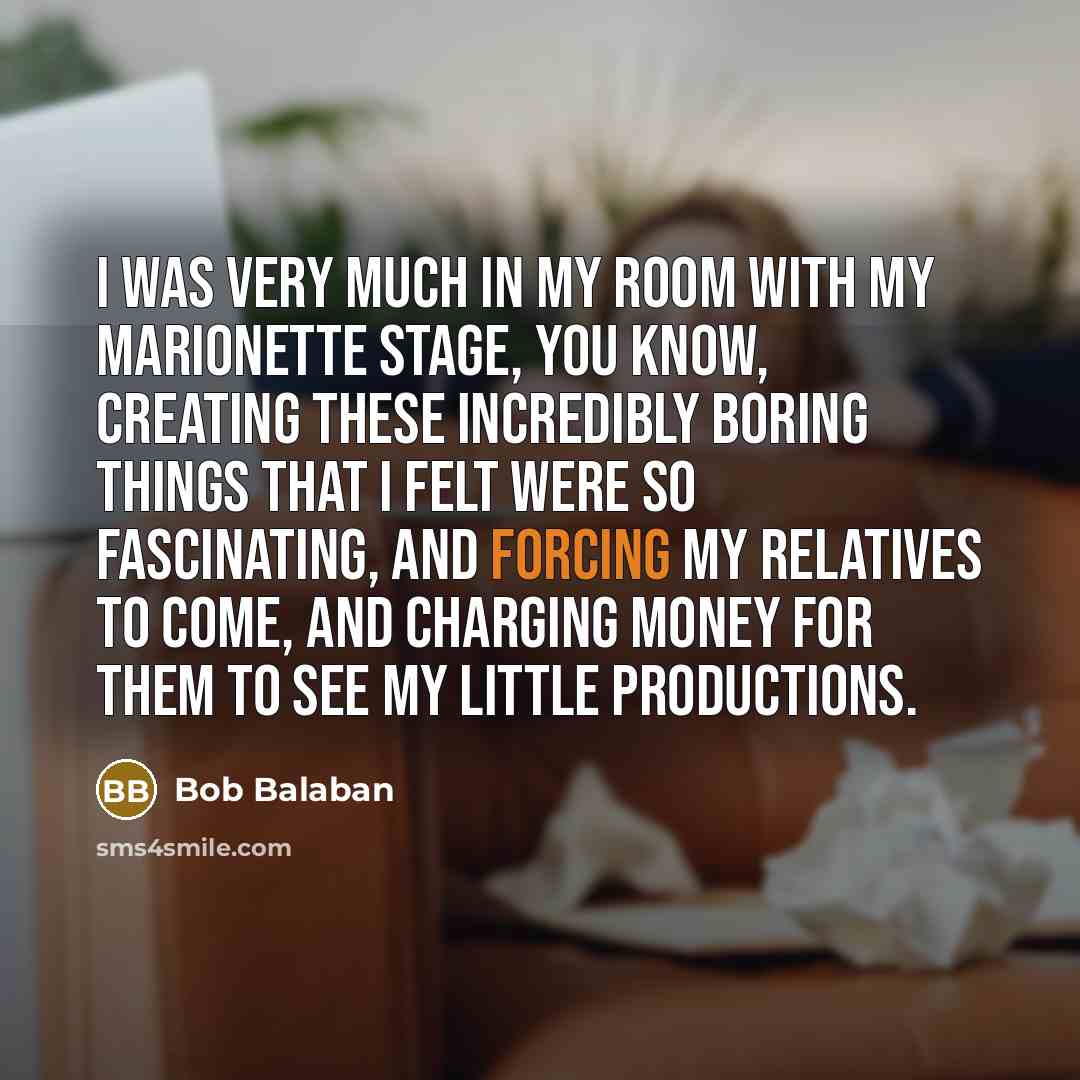 “I was very much in my room with my marionette…” quote by Bob Balaban
