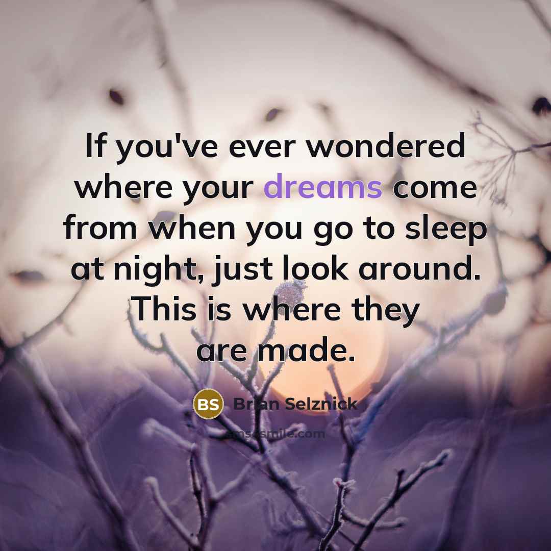 “If you've ever wondered where your dreams come from when…” quote by Brian Selznick