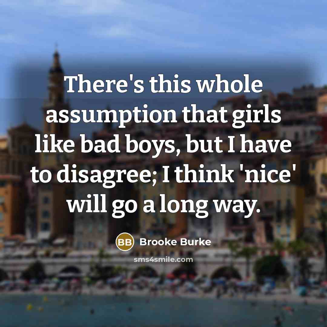 “There's this whole assumption that girls like bad boys, but…” quote by Brooke Burke