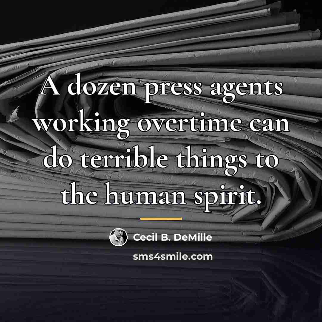 “A dozen press agents working overtime can do terrible things…” quote by Cecil B. DeMille