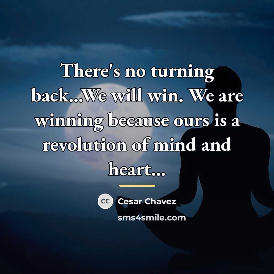 “There's no turning back...We will win. We are winning because…” quote by Cesar Chavez
