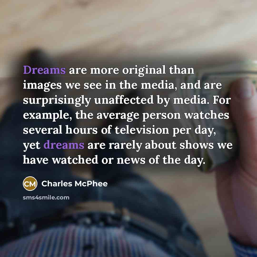 “Dreams are more original than images we see in the…” quote by Charles McPhee