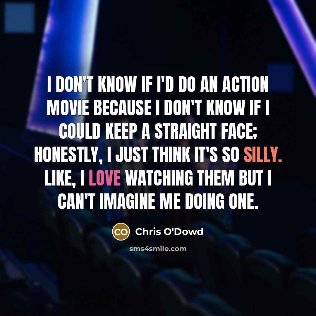 “I don't know if I'd do an action movie because…” quote by Chris O'Dowd