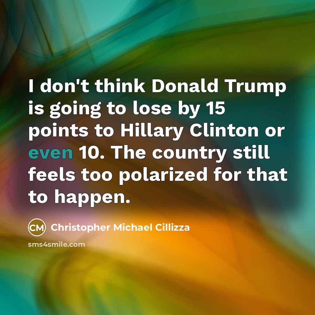 “I don't think Donald Trump is going to lose by…” quote by Christopher Michael Cillizza