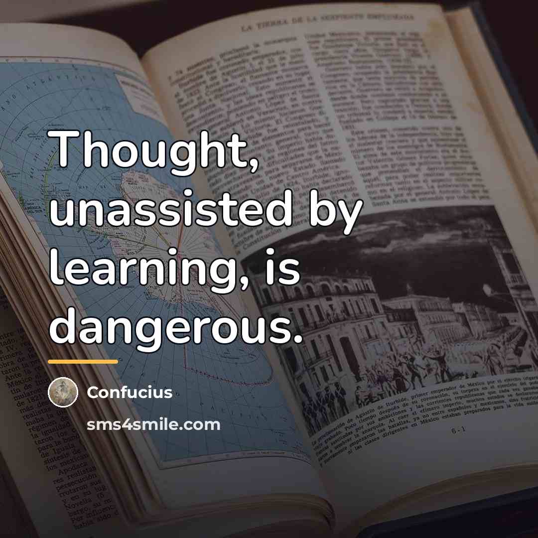 “Thought, unassisted by learning, is dangerous.…” quote by Confucius