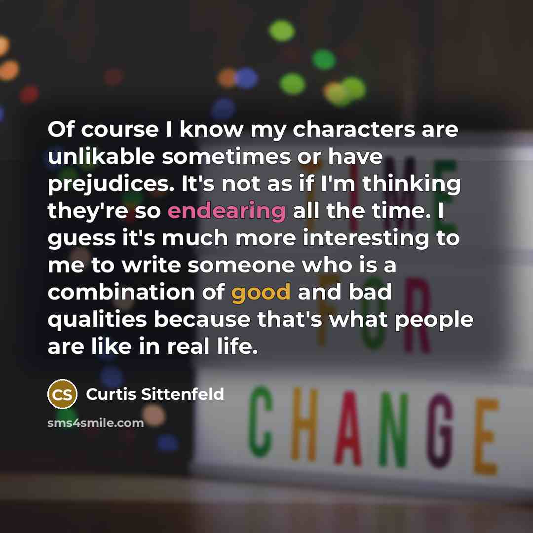 “Of course I know my characters are unlikable sometimes or…” quote by Curtis Sittenfeld