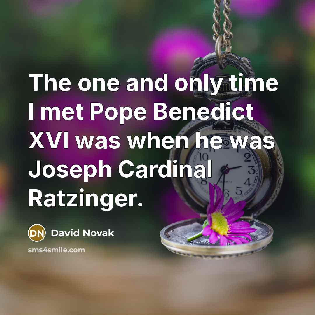 “The one and only time I met Pope Benedict XVI…” quote by David Novak