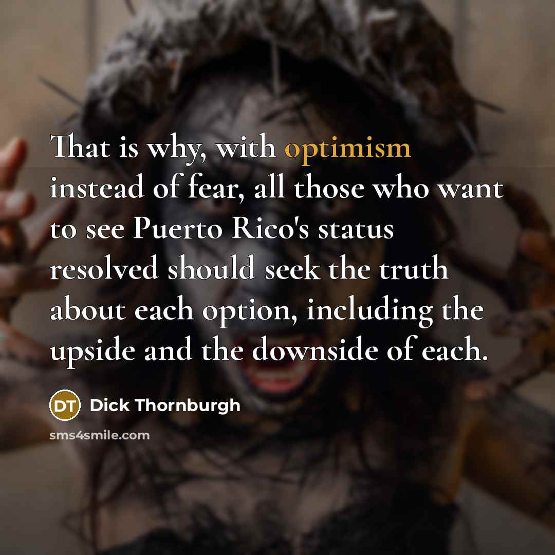 “That is why, with optimism instead of fear, all those…” quote by Dick Thornburgh