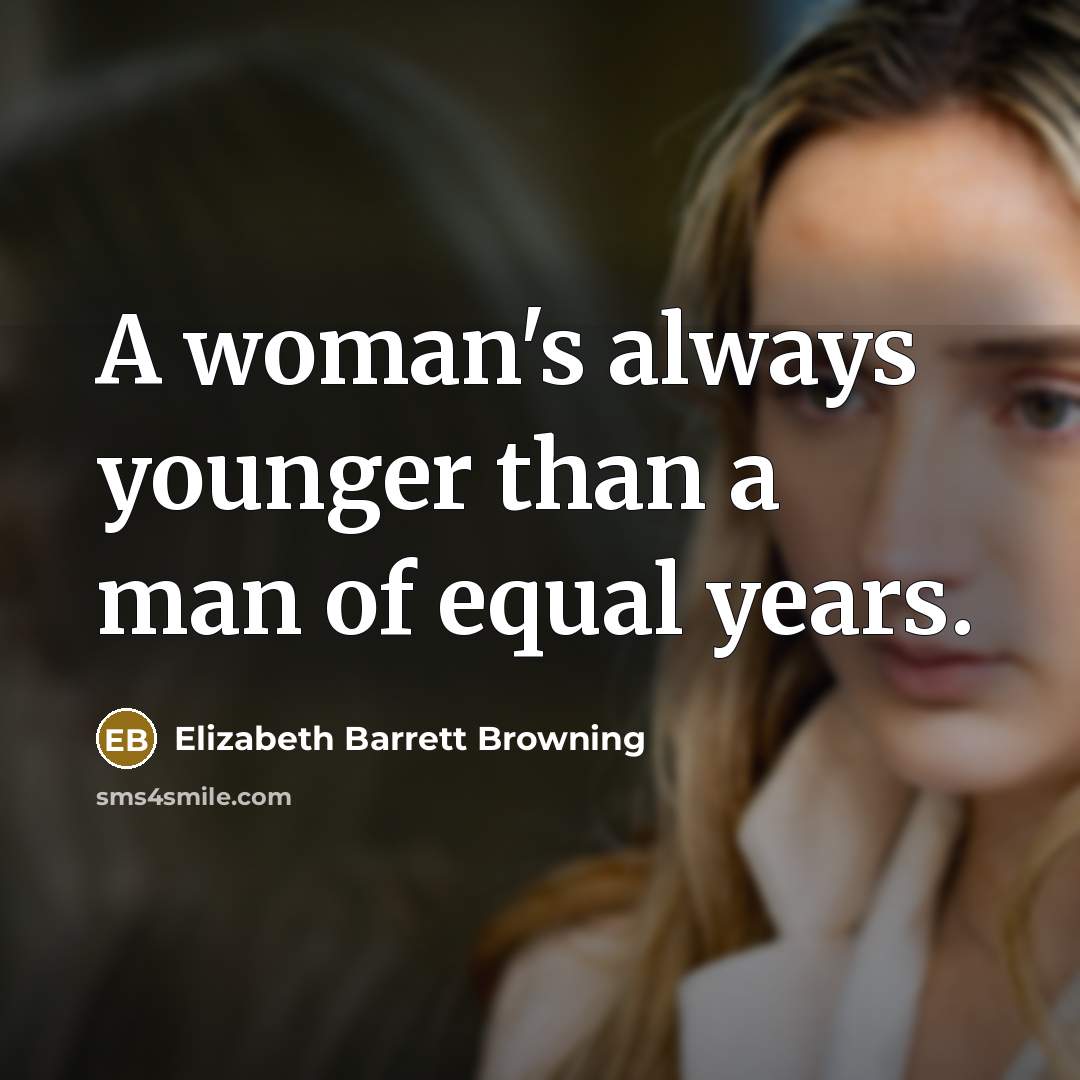 “A woman's always younger than a man of equal years.…” quote by Elizabeth Barrett Browning