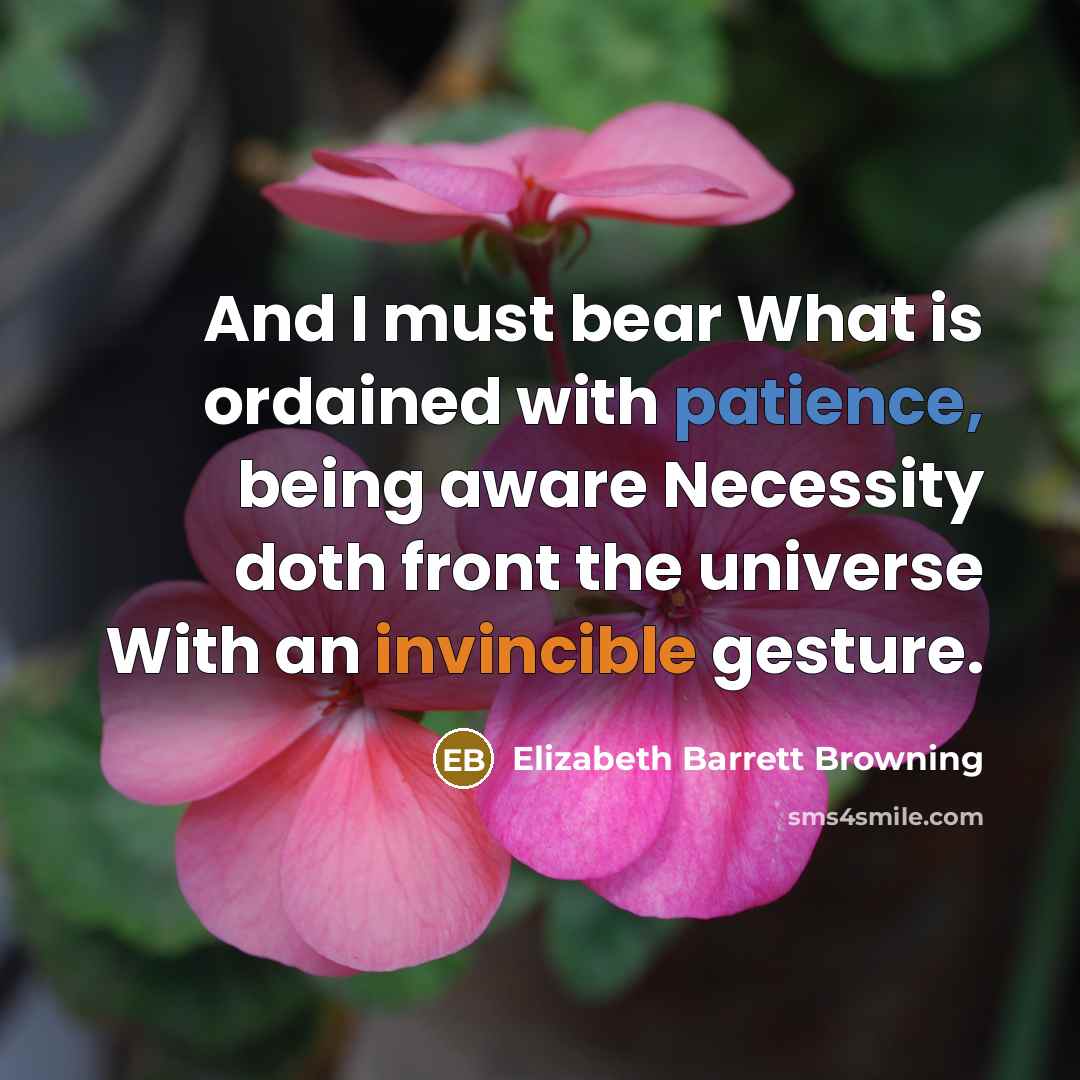 “And I must bear What is ordained with patience, being…” quote by Elizabeth Barrett Browning
