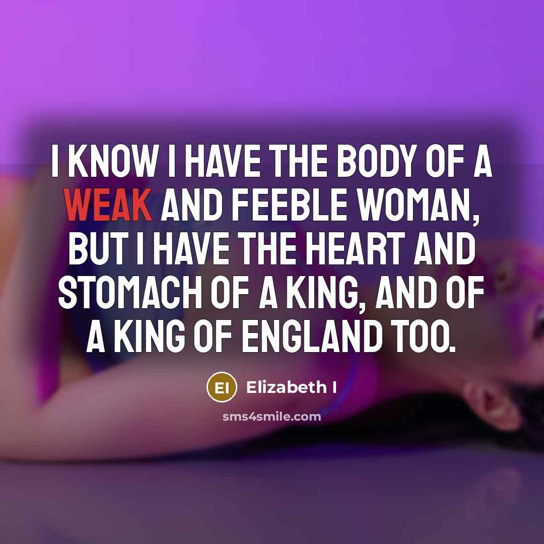 “I know I have the body of a weak and…” quote by Elizabeth I
