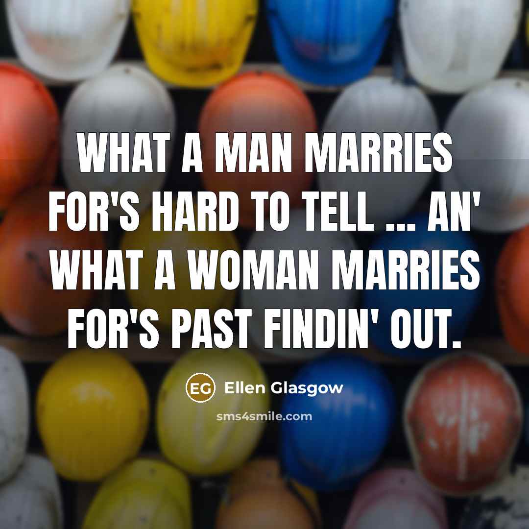 “What a man marries for's hard to tell ... an'…” quote by Ellen Glasgow