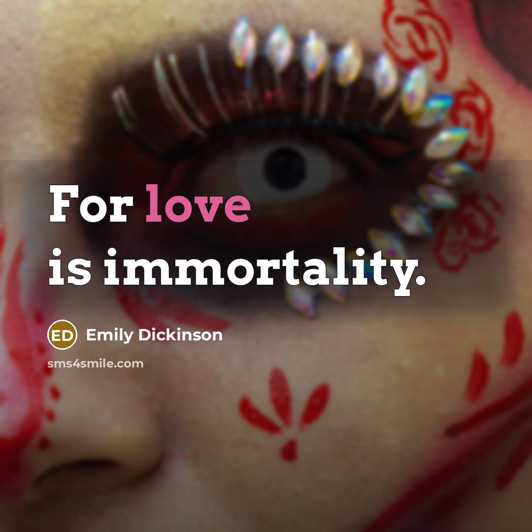 “For love is immortality.…” quote by Emily Dickinson