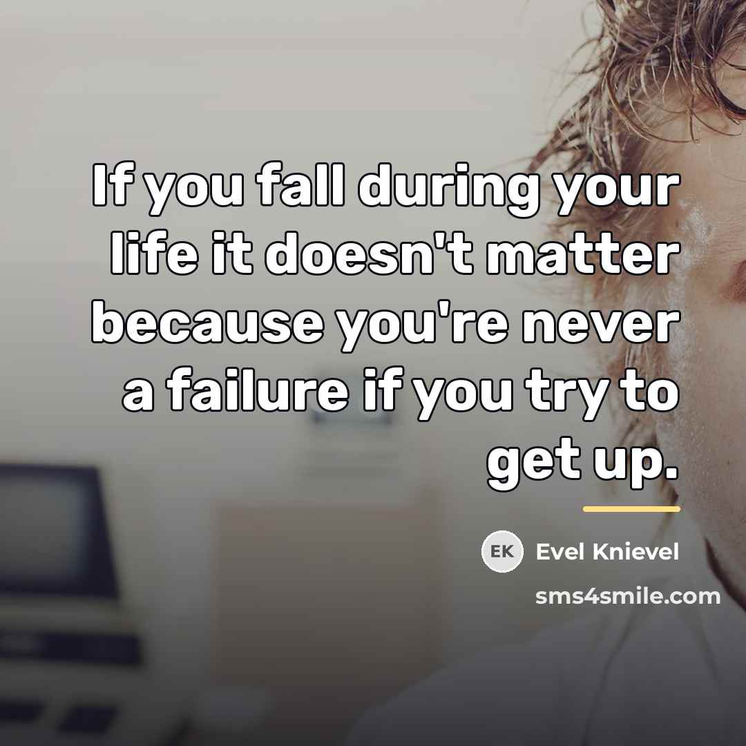 “If you fall during your life it doesn't matter because…” quote by Evel Knievel