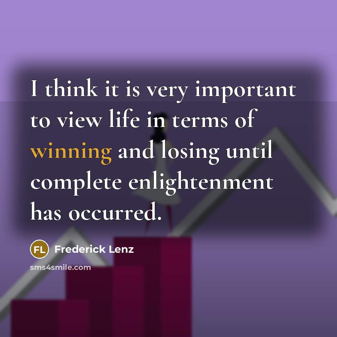 “I think it is very important to view life in…” quote by Frederick Lenz