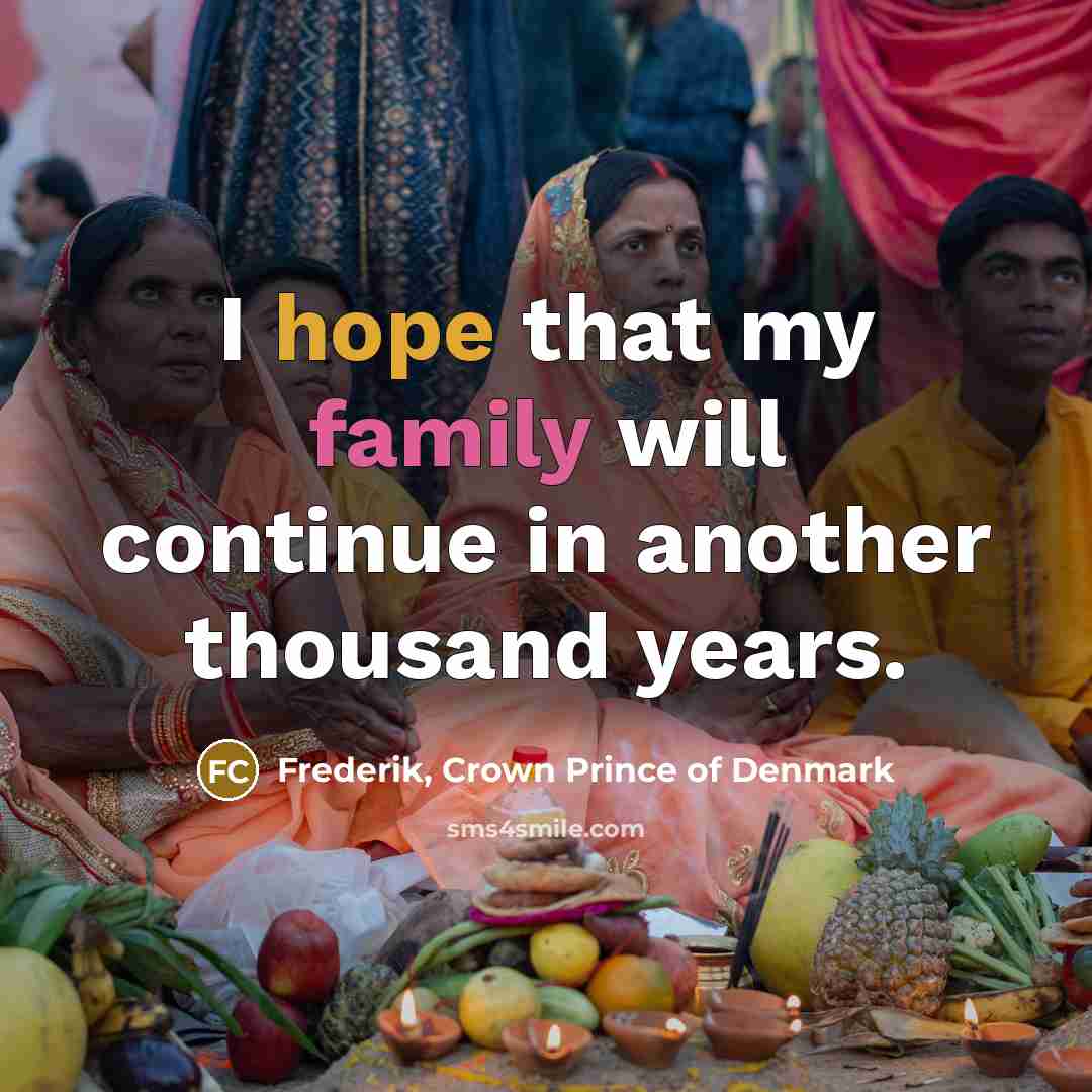 “I hope that my family will continue in another thousand…” quote by Frederik, Crown Prince of Denmark
