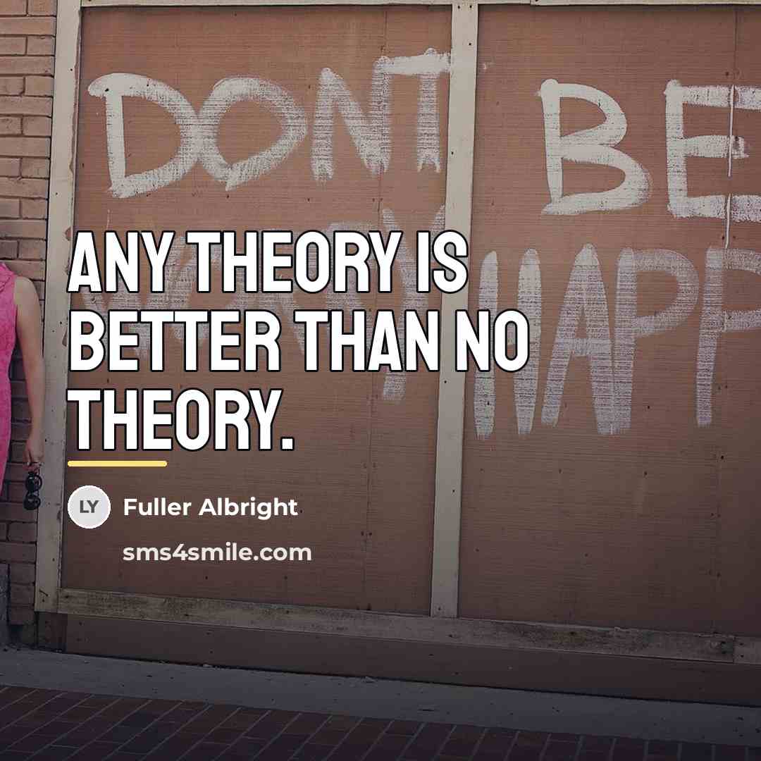 “Any theory is better than no theory.…” quote by Fuller Albright