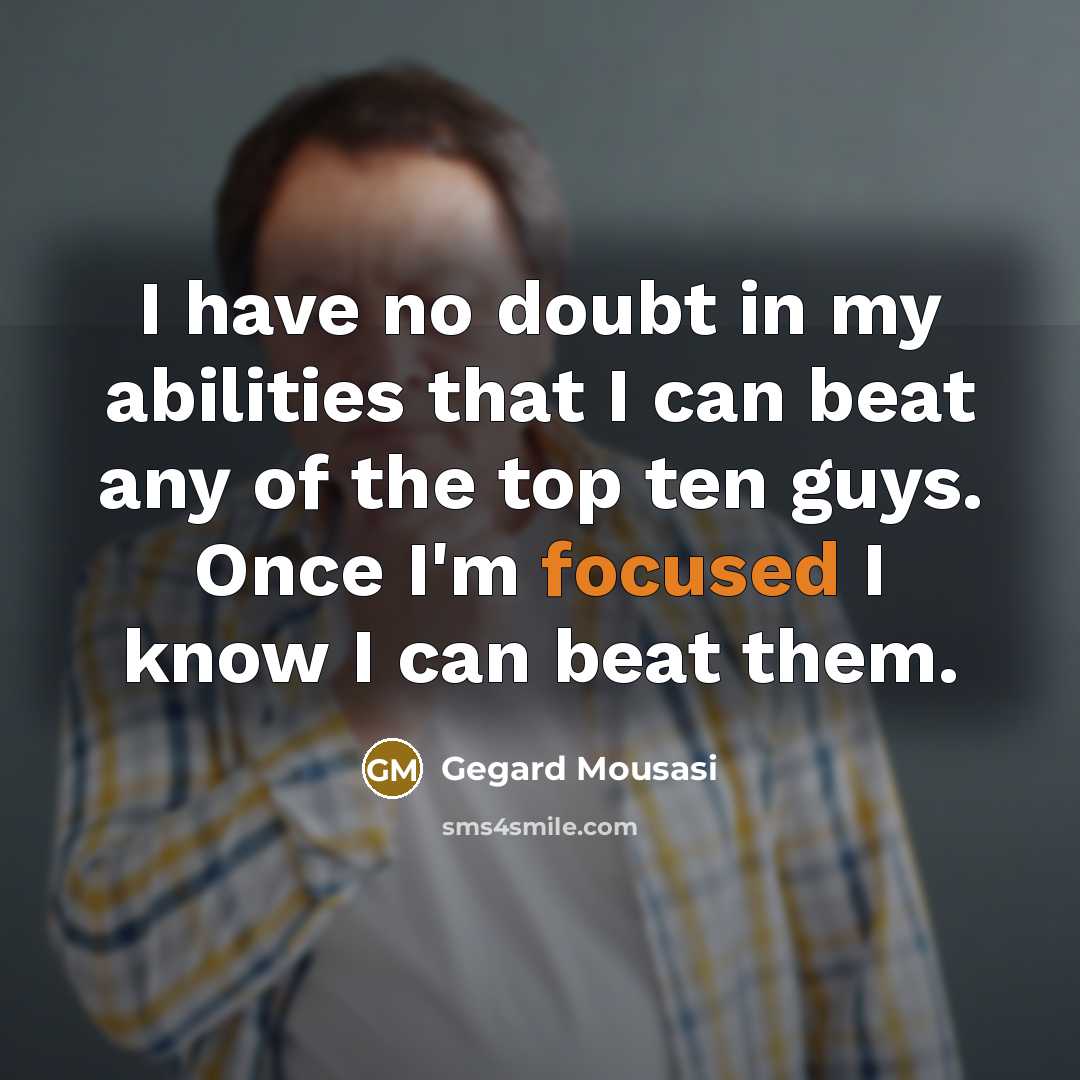 “I have no doubt in my abilities that I can…” quote by Gegard Mousasi