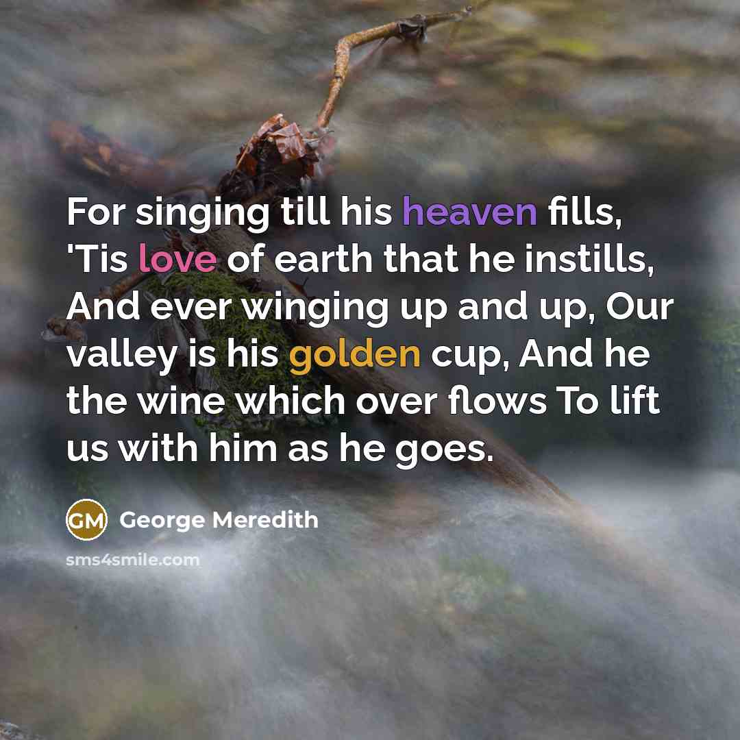 “For singing till his heaven fills, 'Tis love of earth…” quote by George Meredith