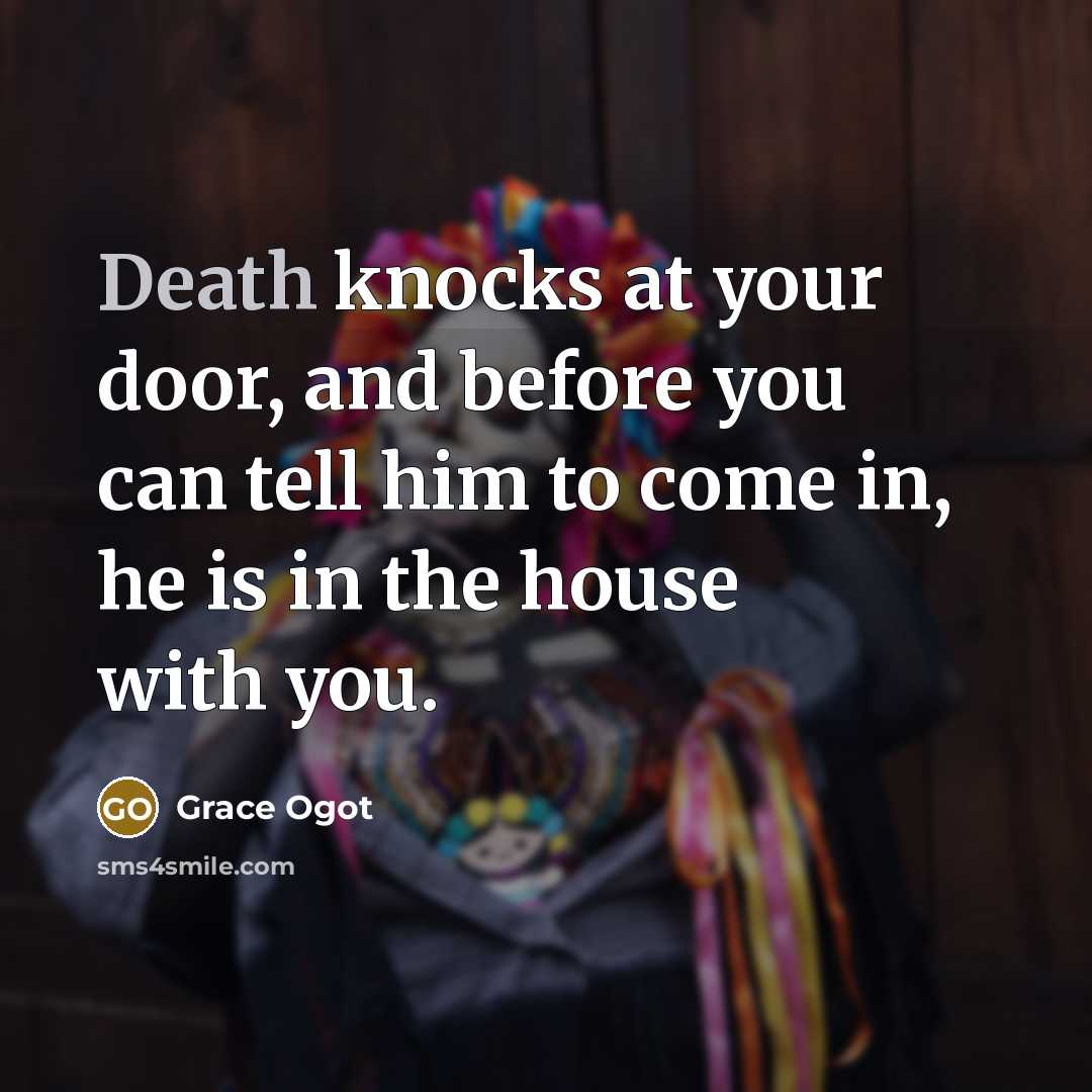 “Death knocks at your door, and before you can tell…” quote by Grace Ogot