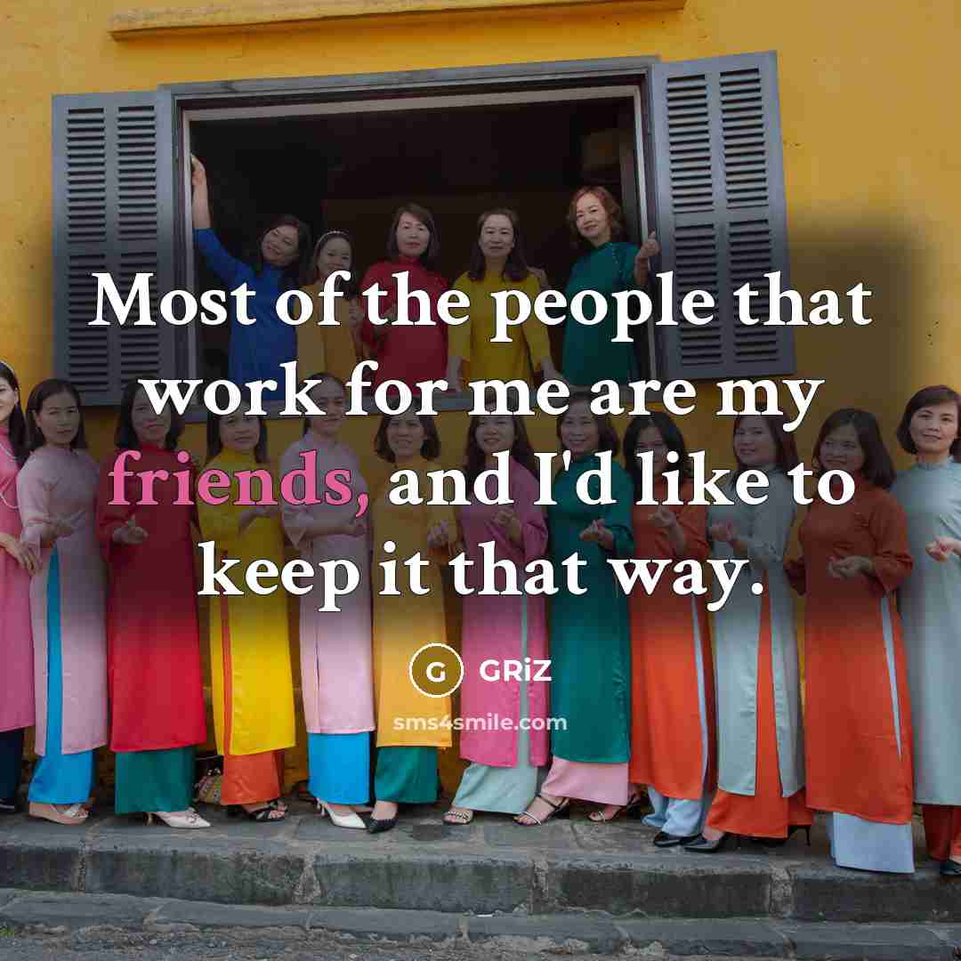 “Most of the people that work for me are my…” quote by GRiZ