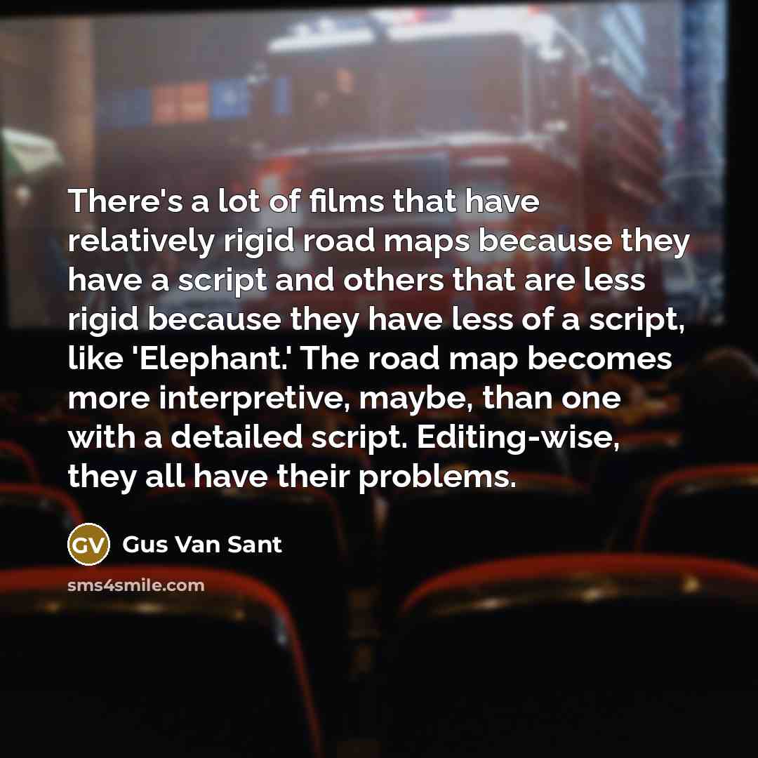 “There's a lot of films that have relatively rigid road…” quote by Gus Van Sant