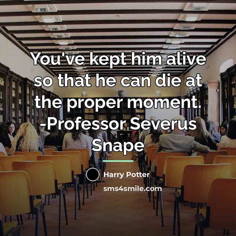 “You've kept him alive so that he can die at…” quote by Harry Potter