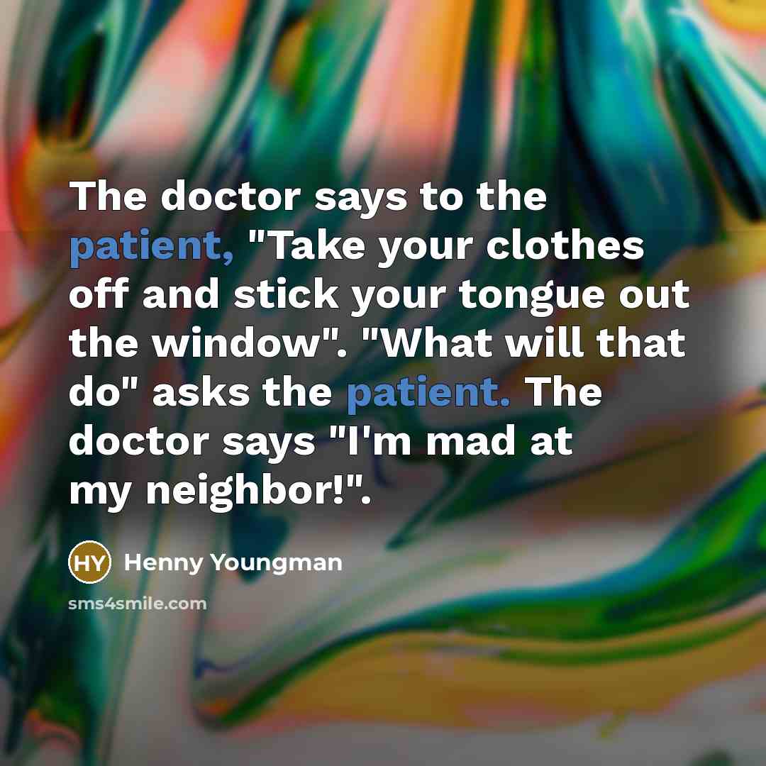 “The doctor says to the patient, "Take your clothes off…” quote by Henny Youngman