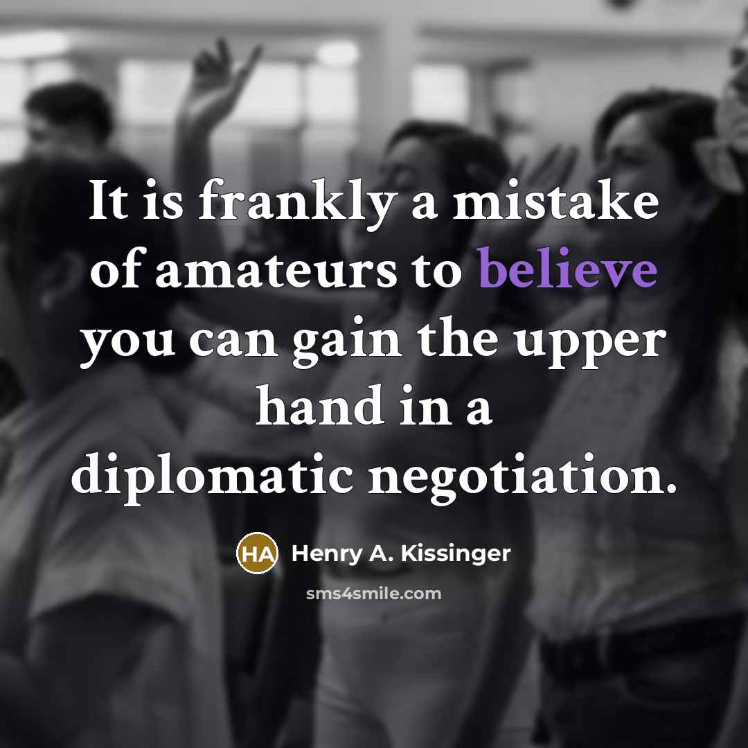 “It is frankly a mistake of amateurs to believe you…” quote by Henry A. Kissinger