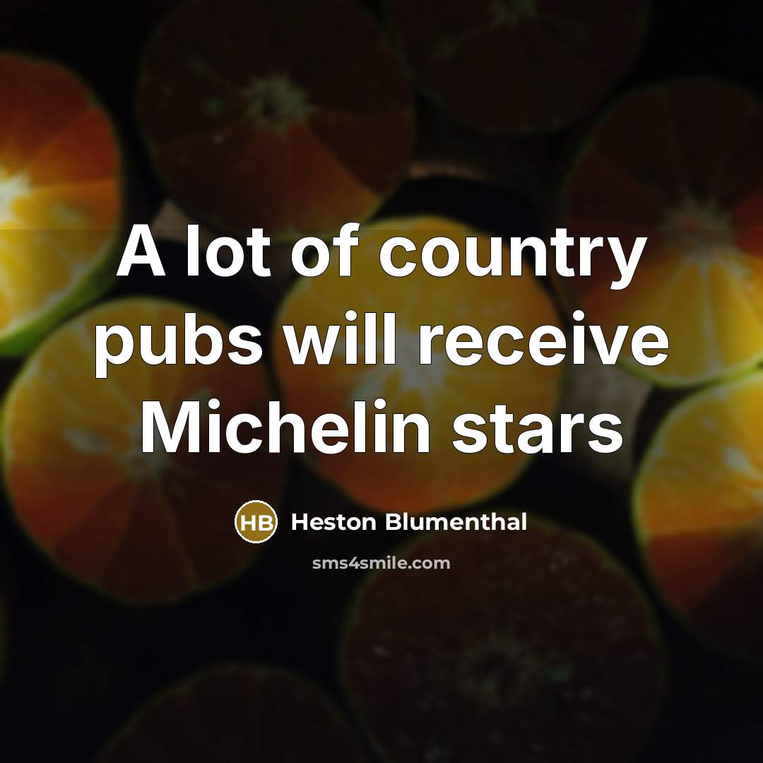 “A lot of country pubs will receive Michelin stars…” quote by Heston Blumenthal