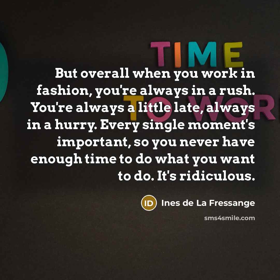 “But overall when you work in fashion, you're always in…” quote by Ines de La Fressange