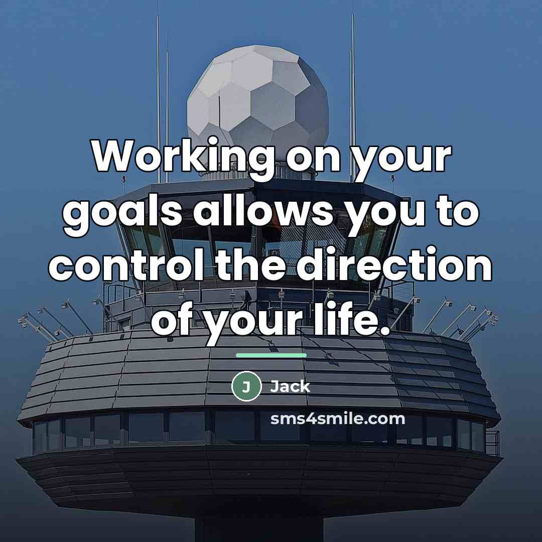 “Working on your goals allows you to control the direction…” quote by Jack