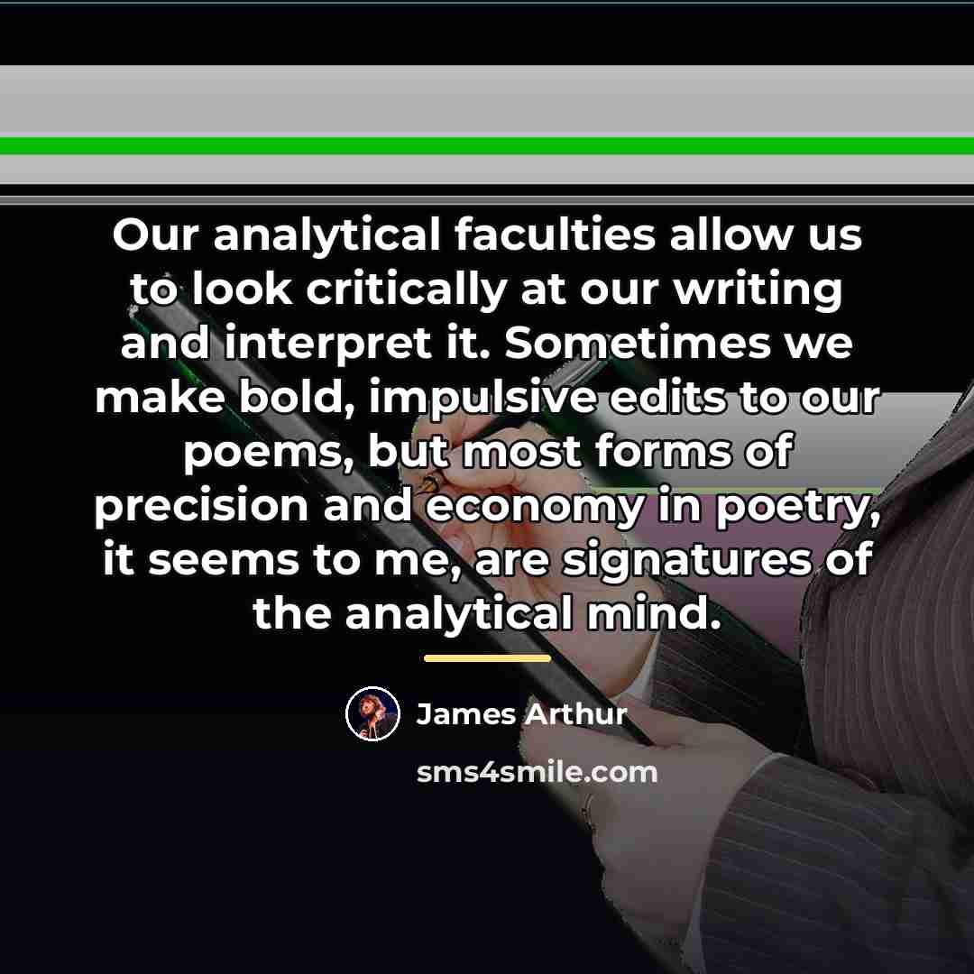 “Our analytical faculties allow us to look critically at our…” quote by James Arthur