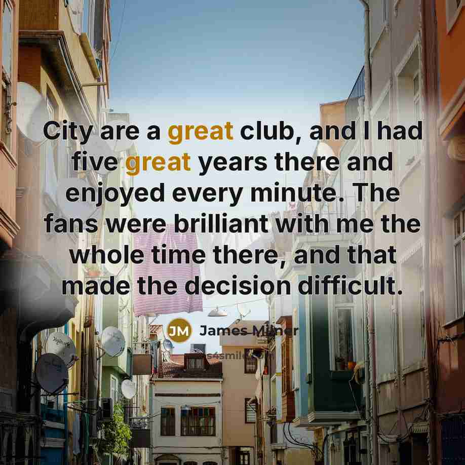 “City are a great club, and I had five great…” quote by James Milner
