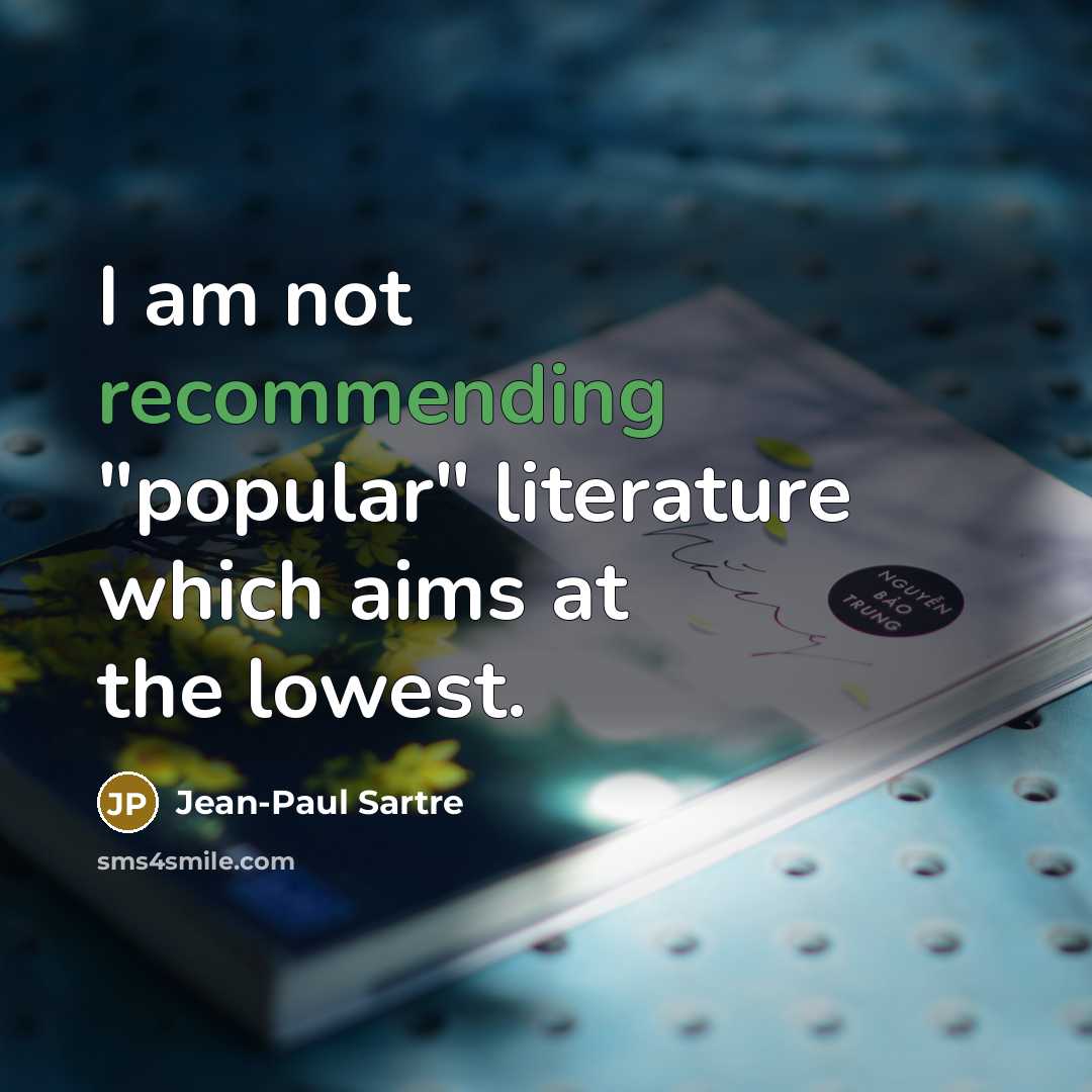“I am not recommending "popular" literature which aims at the…” quote by Jean-Paul Sartre