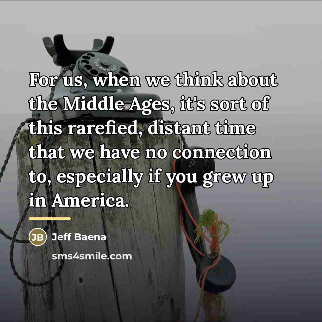 “For us, when we think about the Middle Ages, it's…” quote by Jeff Baena