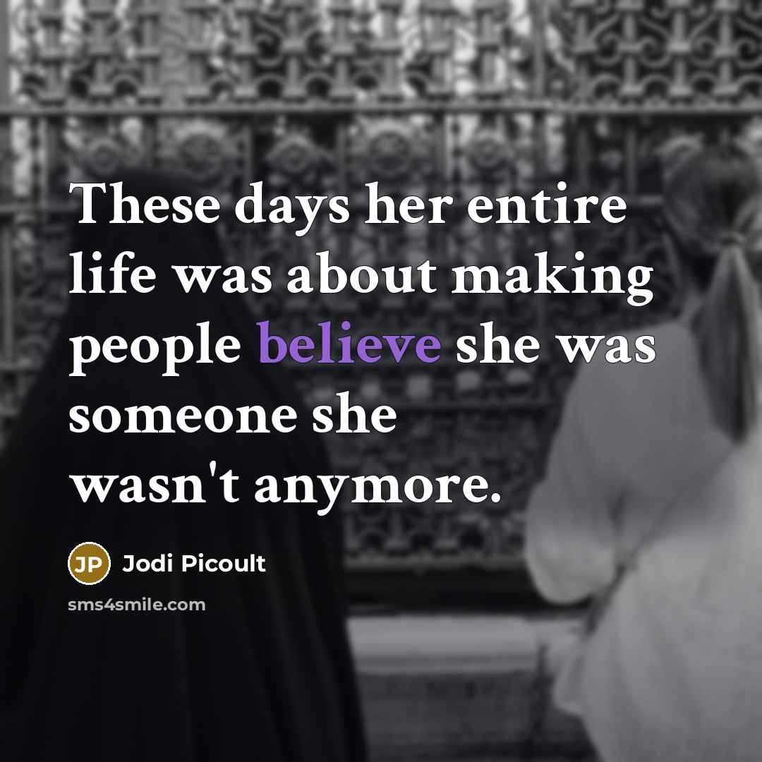 “These days her entire life was about making people believe…” quote by Jodi Picoult