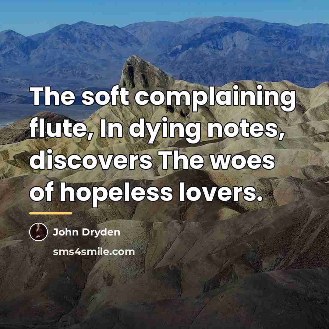 “The soft complaining flute, In dying notes, discovers The woes…” quote by John Dryden