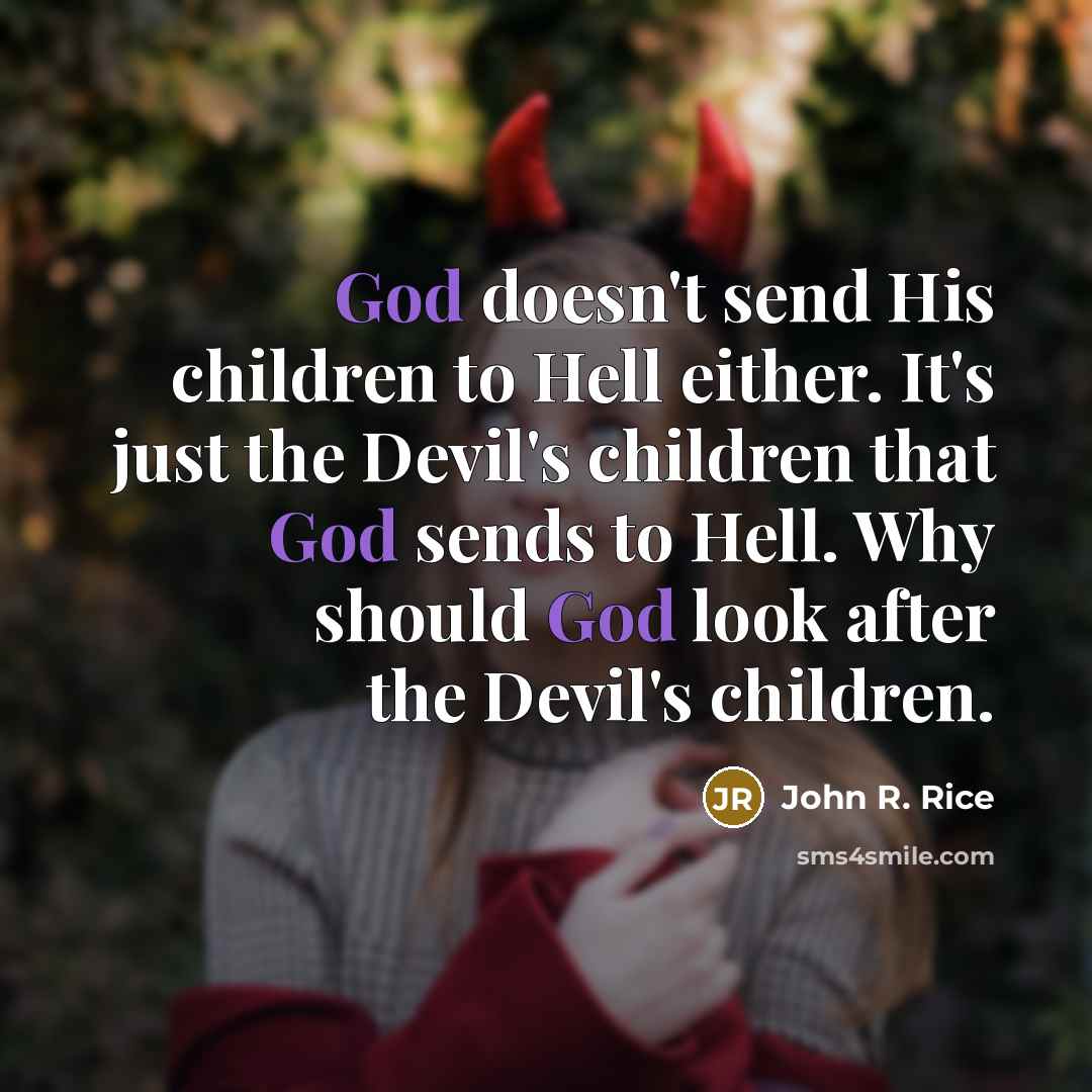 “God doesn't send His children to Hell either. It's just…” quote by John R. Rice