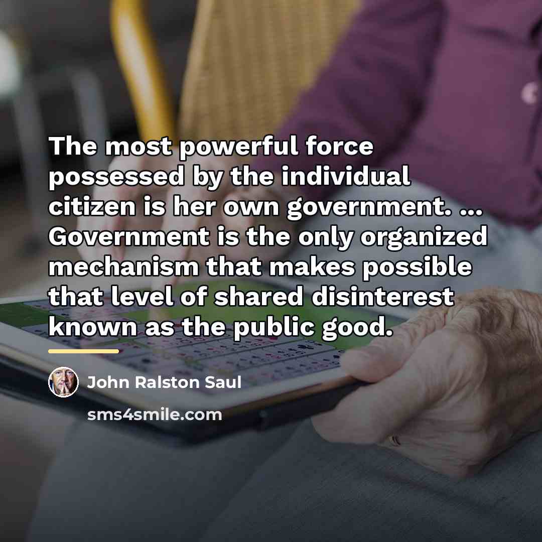 “The most powerful force possessed by the individual citizen is…” quote by John Ralston Saul