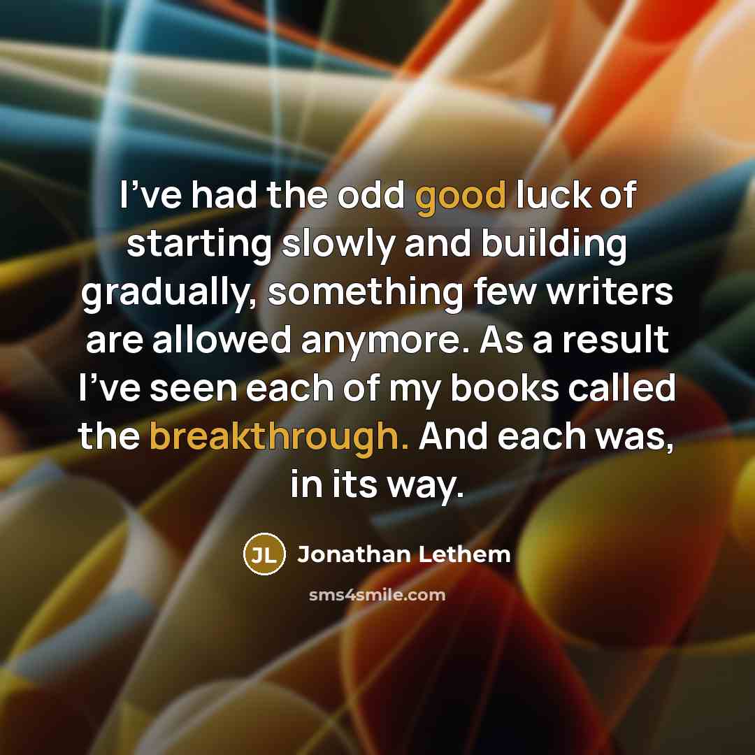 “I've had the odd good luck of starting slowly and…” quote by Jonathan Lethem