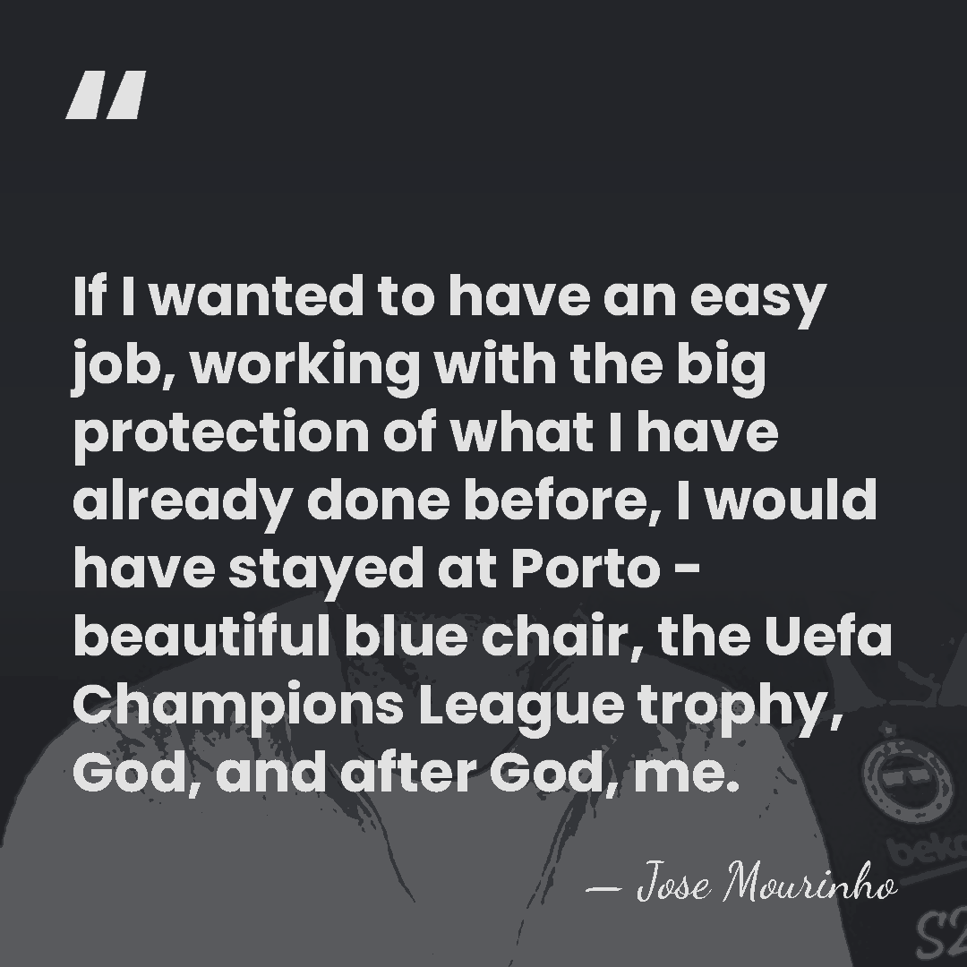 If I wanted to have an easy job, working with the big&hellip; - Jose Mourinho