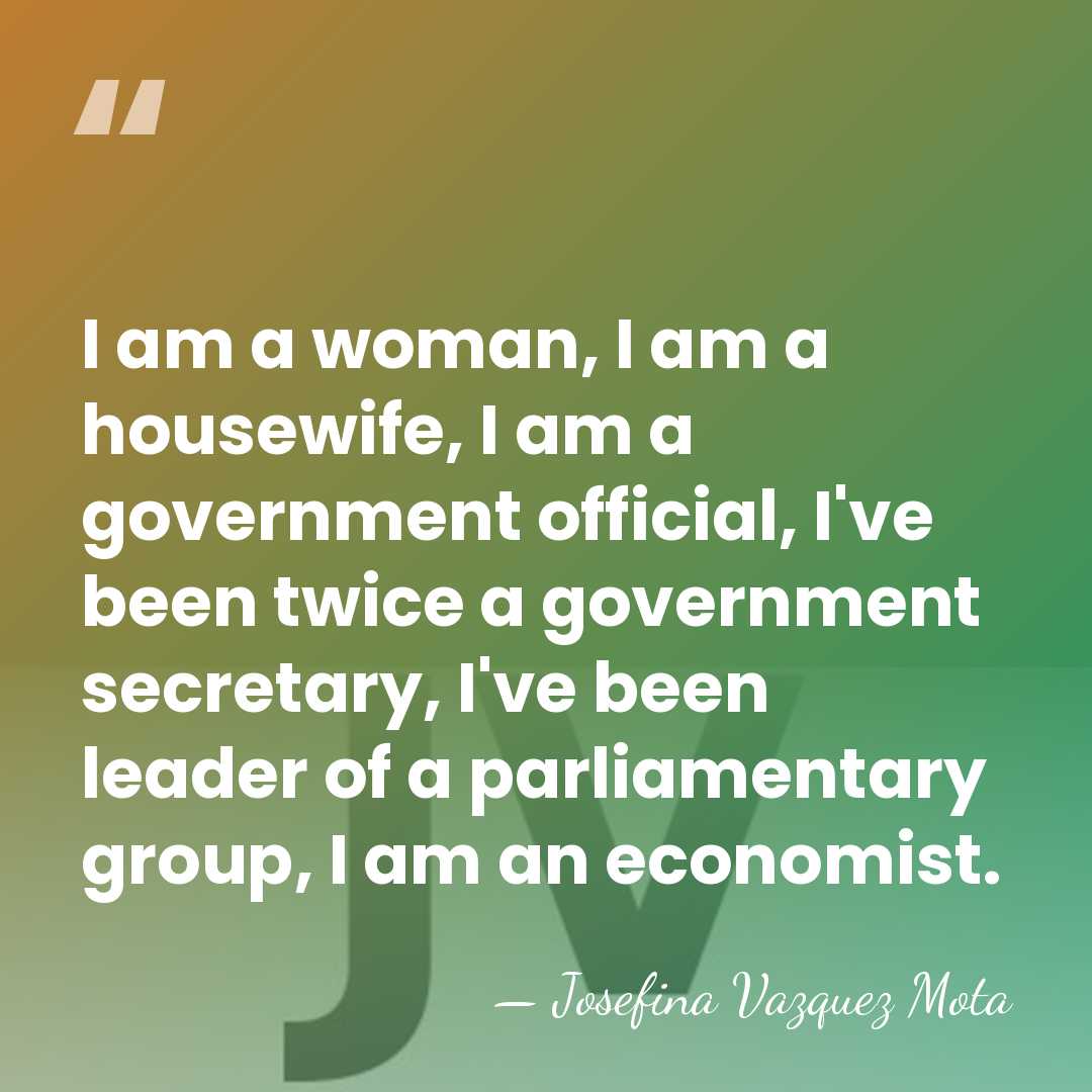 I am a woman, I am a housewife, I am a government&hellip; - Josefina Vazquez Mota