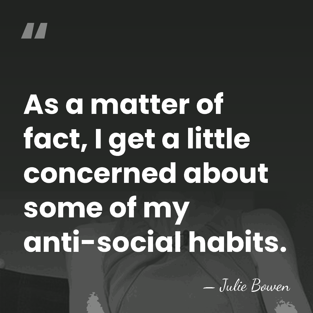 As a matter of fact, I get a little concerned about some&hellip; - Julie Bowen