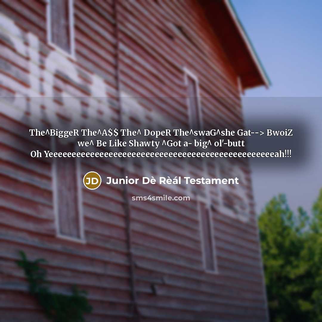 “The^BiggeR The^A$$ The^ DopeR The^swaG^she Gat--> BwoiZ we^ Be Like…” quote by Junior Dè Rèál Testament