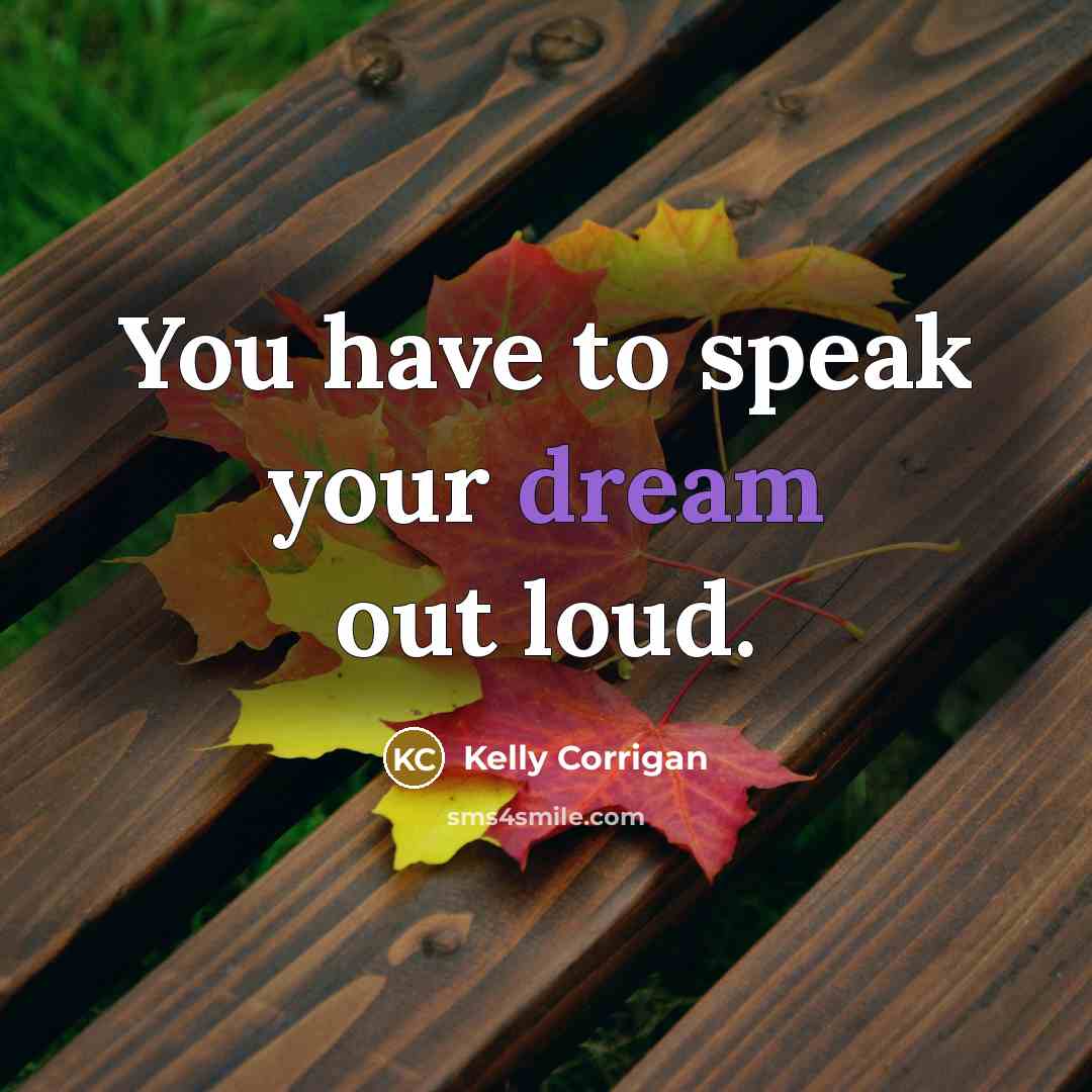 “You have to speak your dream out loud.…” quote by Kelly Corrigan