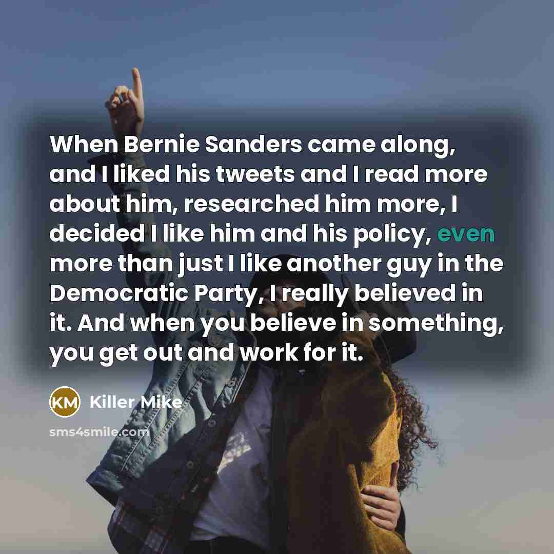 “When Bernie Sanders came along, and I liked his tweets…” quote by Killer Mike